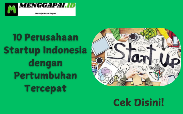 10 Perusahaan Startup Indonesia dengan Pertumbuhan Tercepat