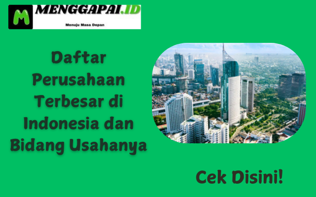 Daftar Perusahaan Terbesar di Indonesia dan Bidang Usahanya