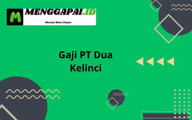 Gaji PT Dua Kelinci Semua Jabatan