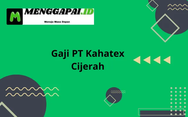 Gaji PT Kahatex Terbaru