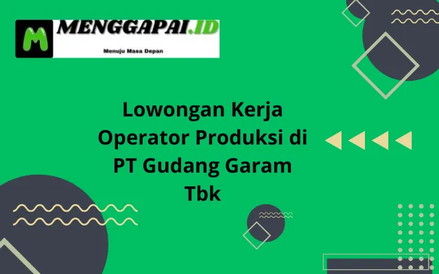 Lowongan Kerja Operator Produksi di PT Gudang Garam Tbk
