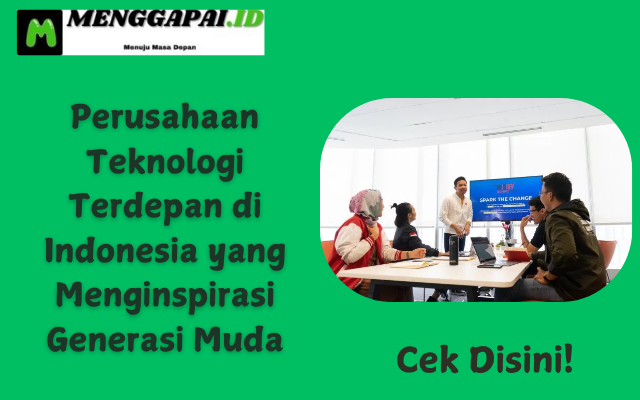 Perusahaan Teknologi Terdepan di Indonesia yang Menginspirasi Generasi Muda