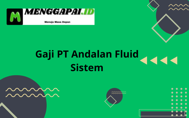 Gaji PT Andalan Fluid Sistem Terupdate
